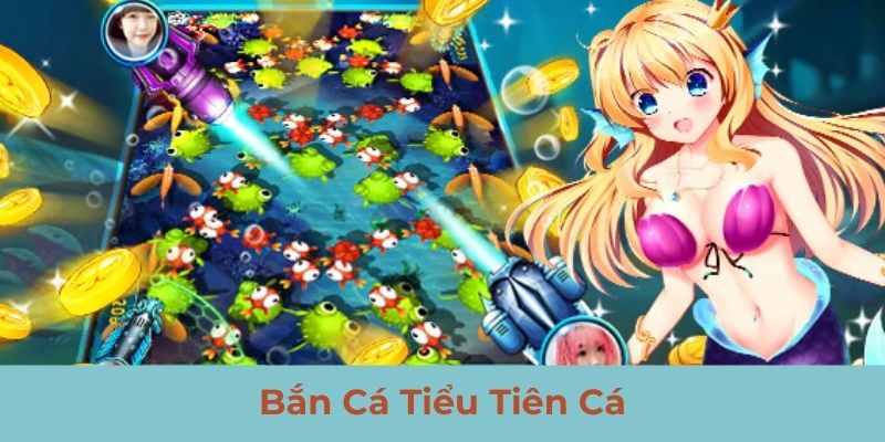 Bắn cá tiểu tiên cá