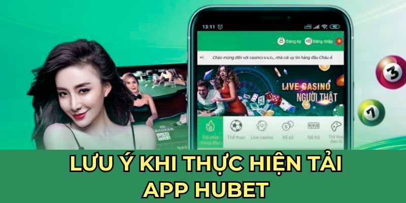 Lưu ý khi thực hiện tải app Hubet