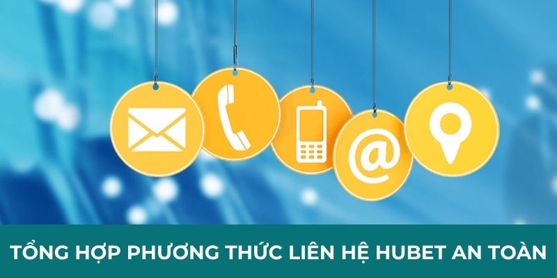 Tổng hợp phương thức liên hệ Hubet an toàn